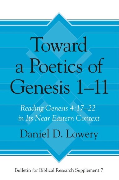 Daniel D. Lowery - Toward a Poetics of Genesis 1–11, Inbunden