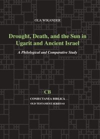 bokomslag Drought, Death, and the Sun in Ugarit and Ancient Israel: A Philological and Comparative Study