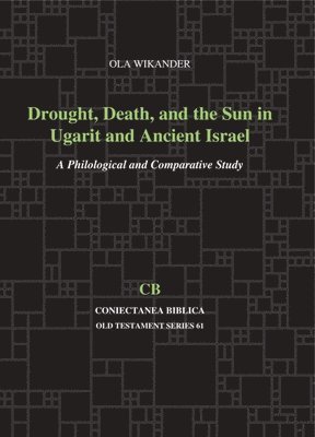 bokomslag Drought, Death, and the Sun in Ugarit and Ancient Israel: A Philological and Comparative Study