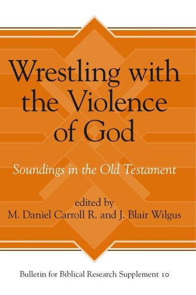 M. Daniel Carroll R., J. Wilgus - Wrestling with the Violence of God, Inbunden