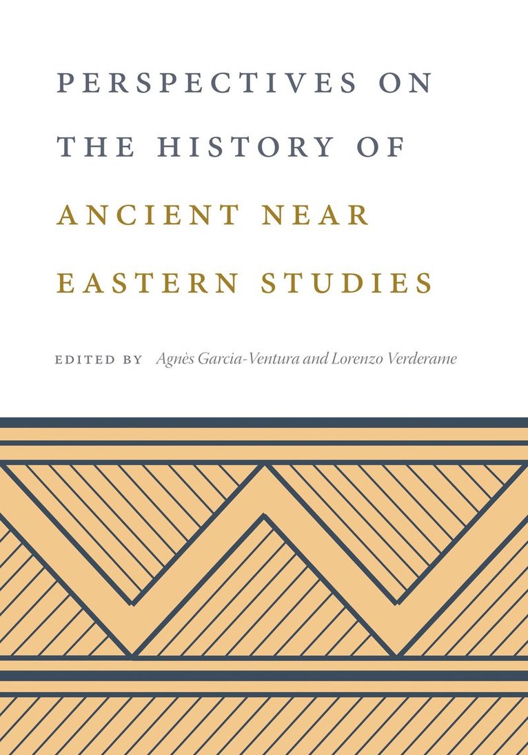 Agnès Garcia-Ventura, Lorenzo Verderame, University of Barcelona) Garcia-Ventura, Agnes (Adjunct Lecturer, Lorenzo (Istituto Italiano di Studi Orientali) Verderame - Perspectives on the History of Ancient Near Eastern Studies, Inbunden