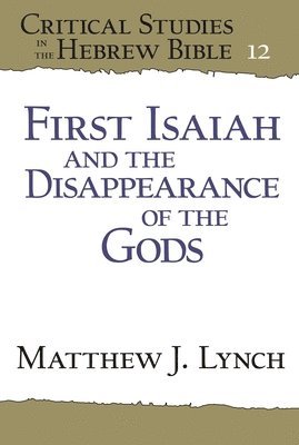 Matthew J. Lynch, Matthew J. (Regent College) Lynch - First Isaiah and the Disappearance of the Gods, Häftad