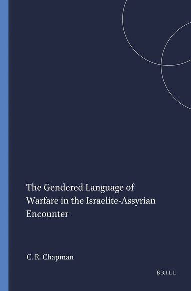 Cynthia R. Chapman - Gendered Language of Warfare in the Israelite-Assyrian Encounter, Häftad