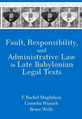 Fault, Responsibility, and Administrative Law in Late Babylonian Legal Texts 1
