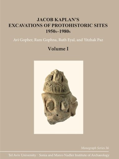 Avi Gopher, Ram Gophna, Ruth Eyal, Yitzhak Paz - Jacob Kaplan’s Excavations of Protohistoric Sites, 1950s-1980s, Inbunden