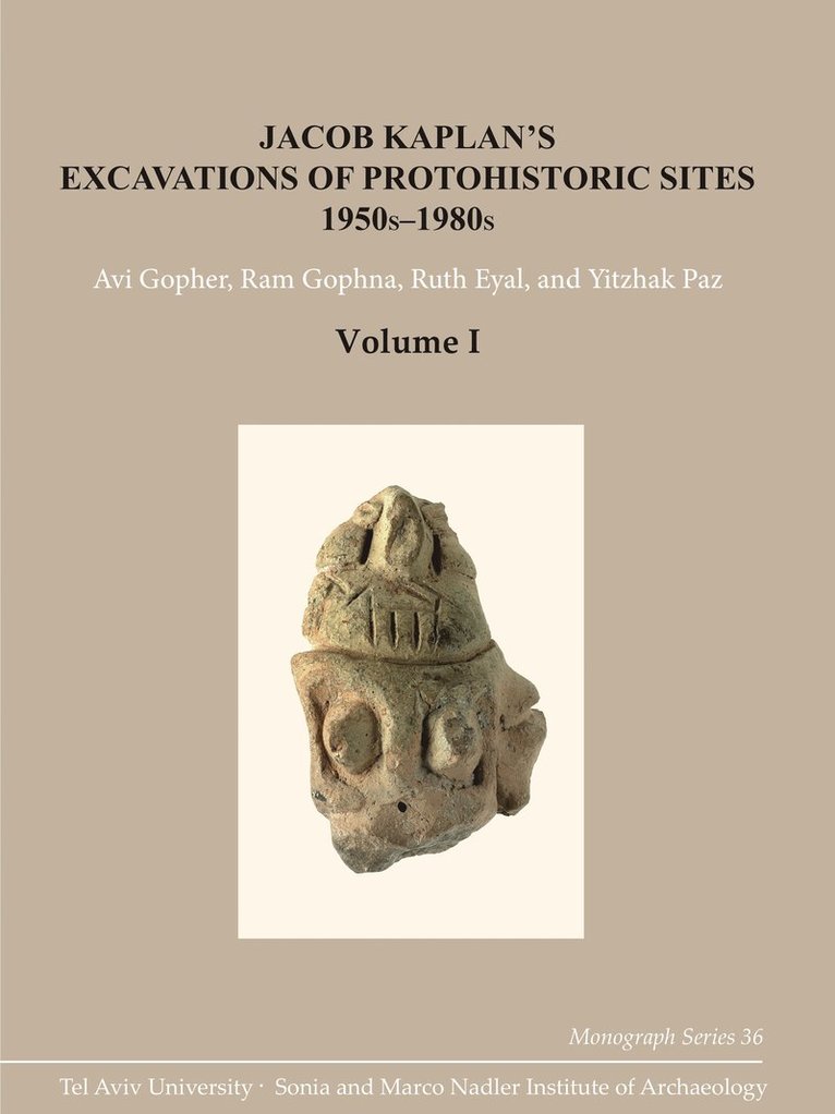 Avi Gopher, Ram Gophna, Ruth Eyal, Yitzhak Paz - Jacob Kaplan’s Excavations of Protohistoric Sites, 1950s-1980s, Inbunden