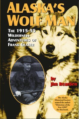 bokomslag Alaska's Wolf Man: The 1915-55 Wilderness Adventures of Frank Glaser