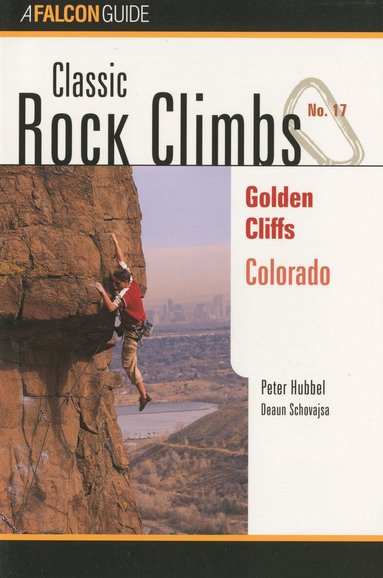 Peter Hubbel - Classic Rock Climbs No. 17 Golden Cliffs, Colorado, Häftad
