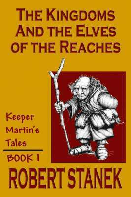 Kingdoms & The Elves Of The Reaches (Keeper Martin's Tales, Book 1)