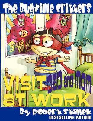 Bugville Critters Visit Dad and Mom at Work (Buster Bee's Adventures Series #1, The Bugville Critters)