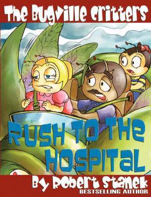 The Bugville Critters Rush to the Hospital (Buster Bee's Adventures Series #6, The Bugville Critters) 1