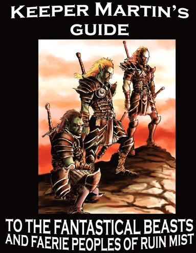 Robert Stanek - Keeper Martin's Guide to the Fantastical Beasts and Faerie Peoples of Ruin Mist, Häftad