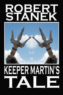 Robert Stanek - Keeper Martin's Tale, Inbunden