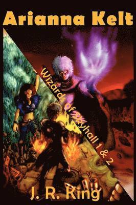 J R King, J. R. King - Wizards of Skyhall Omnibus (Arianna Kelt and the Wizards of Skyhall, Arianna Kelt and the Renegades of Time), Häftad