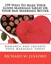 bokomslag 199 Ways To Make Your Good Marriage Great or Your Bad Marriage Better: Romance and improve your marriage today