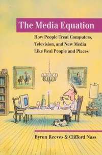 bokomslag The Media Equation: How People Treat Computers, Television, and New Media Like Real People and Places