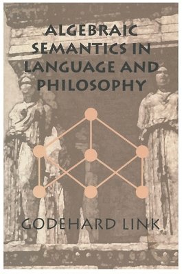 Godehard Link - Algebraic Semantics in Language and Philosophy, Häftad