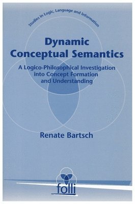 bokomslag Dynamic Conceptual Semantics: A Logico-Philosophical Investigation Into Concept Formation and Understanding