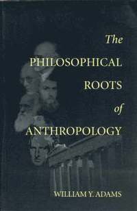 bokomslag The Philosophical Roots of Anthropology