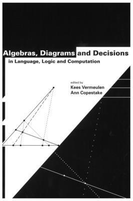 Algebras, Diagrams and Decisions in Language, Logic and Computation 1