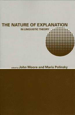 John Moore, Maria Polinsky - Nature of Explanation in Linguistic Theory, Häftad