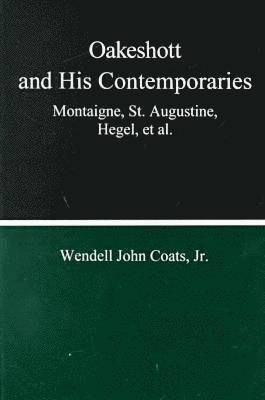 Wendell John Coats - Oakeshott And His Contemporaries, Inbunden