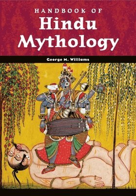 George M. Williams - Handbook of Hindu Mythology, Inbunden