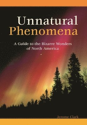 Jerome Clark - Unnatural Phenomena, Inbunden