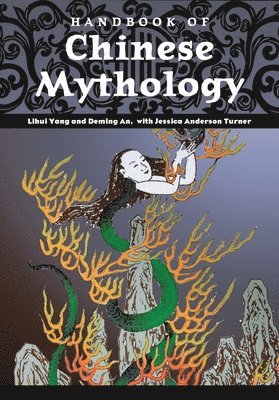 Lihui Yang, Deming An, Jessica Anderson Turner - Handbook of Chinese Mythology, Inbunden