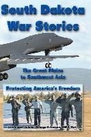 bokomslag South Dakota War Stories: The Great Plains to Southwest Asia - Protecting America's Freedom