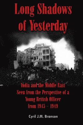 Cyril J. M. Branson - Long Shadows of Yesterday: India and the Middle East Seen from the Perspective of a Young British Officer from 1945-1949, Häftad