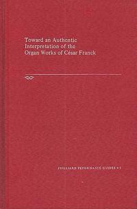 bokomslag Towards an Authentic Interpretation of the Organ Works of Cusar Franck, 2nd Edition