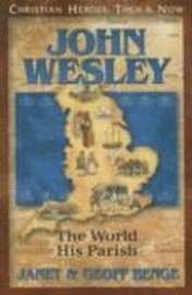 Janet Benge, Geoff Benge - John Wesley: The World, His Parish, Häftad