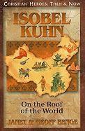Janet Benge, Geoff Benge - Isobel Kuhn: On the Roof of the World, Häftad