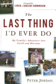 bokomslag The Last Thing I'd Ever Do: My Family's Adventure Into Faith and Missions