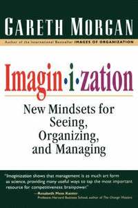 bokomslag Imaginization: New Mindsets for Seeing, Organizing, and Managing