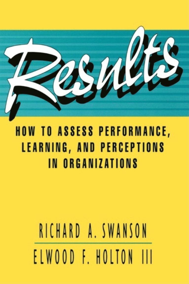 SWANSON - Results: How to Assess Performance, Learning, and Perceptions in Organizations, Inbunden