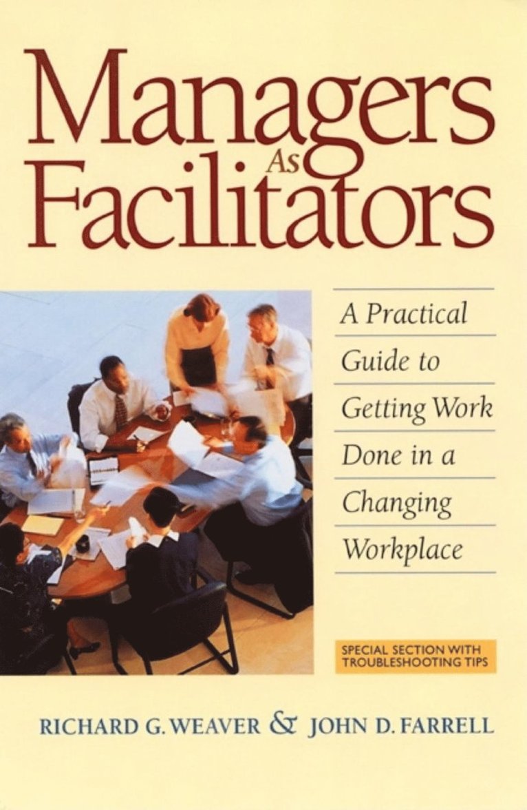 Managers as Facilitators: A Practical Guide to Getting Work Done in a Changing Workplace 1