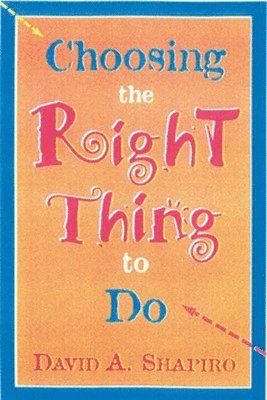 SHAPIRO, David A. Shapiro, David A Shapiro - Choosing the Right Thing to Do, Häftad