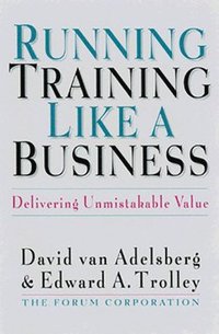 bokomslag Running Training Like a Business: Delivering Unmistakable Value