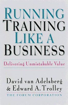 Running Training Like a Business: Delivering Unmistakable Value 1