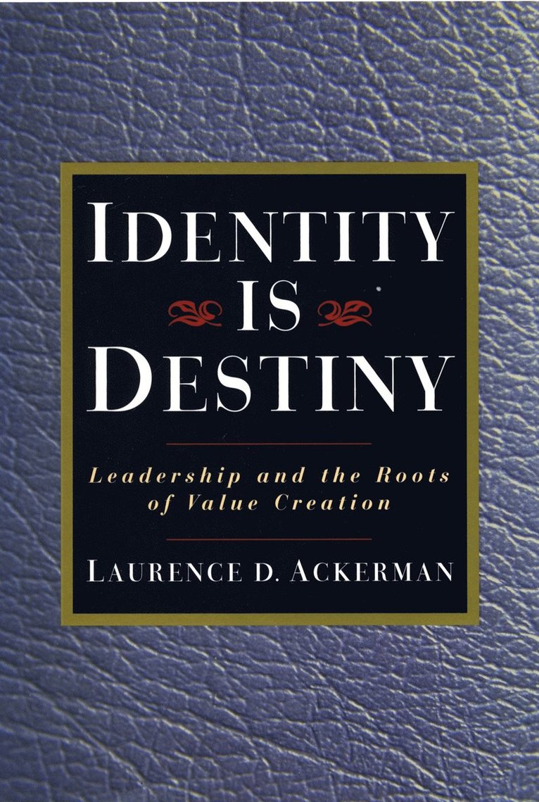 ACKERMAN, Laurence D. Ackerman, Laurence D Ackerman - Identity is Destiny: Leadership and the Roots of Value Creation, Inbunden