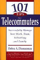 bokomslag 101 Tips for Telecommuters: Successfully Manage Your Work, Team, Technology, and Family