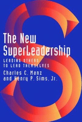 bokomslag The New Superleadership: Leading Others to Lead Themselves
