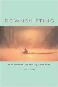 bokomslag Downshifting: How to Work Less and Enjoy Life More