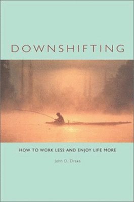 Downshifting: How to Work Less and Enjoy Life More 1