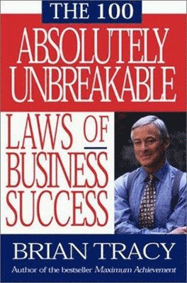 The 100 Absolutely Unbreakable Laws of Business Success 1