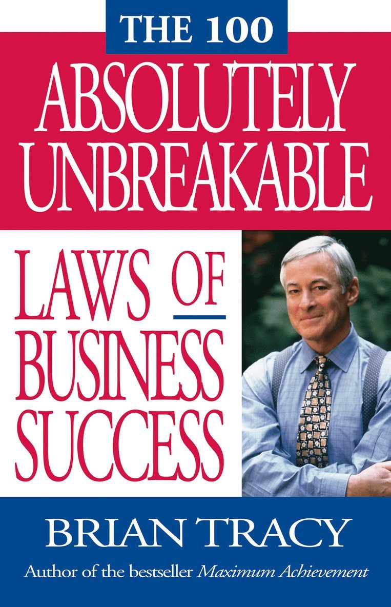 The 100 Absolutely Unbreakable Laws of Business Success 1