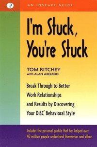 bokomslag I'm Stuck, You're Stuck: Break Through to Better Work Relationships and Results by Discovering Your DiSC Behavioral Style