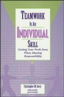 bokomslag Teamwork Is an Individual Skill: Getting Your Work Done When Sharing Responsibility